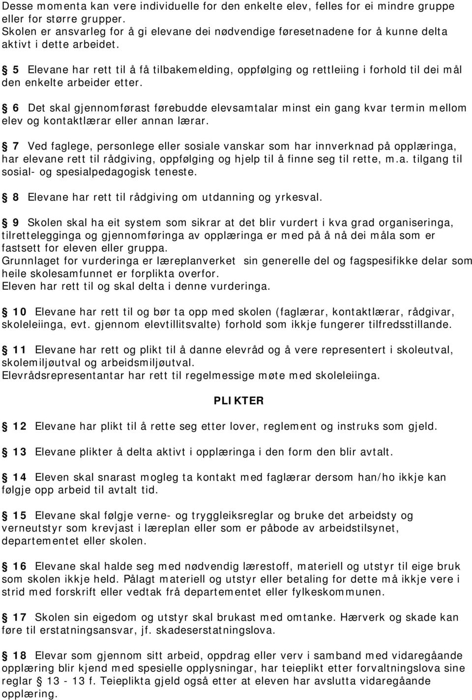 5 Elevane har rett til å få tilbakemelding, oppfølging og rettleiing i forhold til dei mål den enkelte arbeider etter.