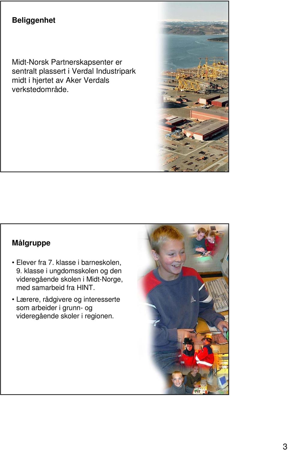 klasse i ungdomsskolen og den videregående skolen i Midt-Norge, med samarbeid fra HINT.