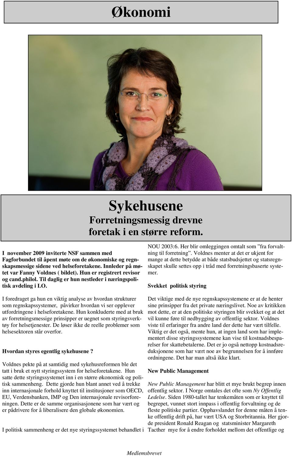 Hun er registrert revisor og cand.philol. Til daglig er hun nestleder i næringspolitisk avdeling i LO. NOU 2003:6. Her blir omleggingen omtalt som fra forvaltning til forretning.