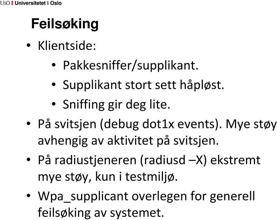 Påsvitsjen (debug dot1x events). Mye støy avhengig av aktivitet på svitsjen.