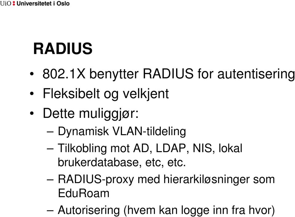 muliggjør: Dynamisk VLAN-tildeling Tilkobling mot AD, LDAP, NIS,