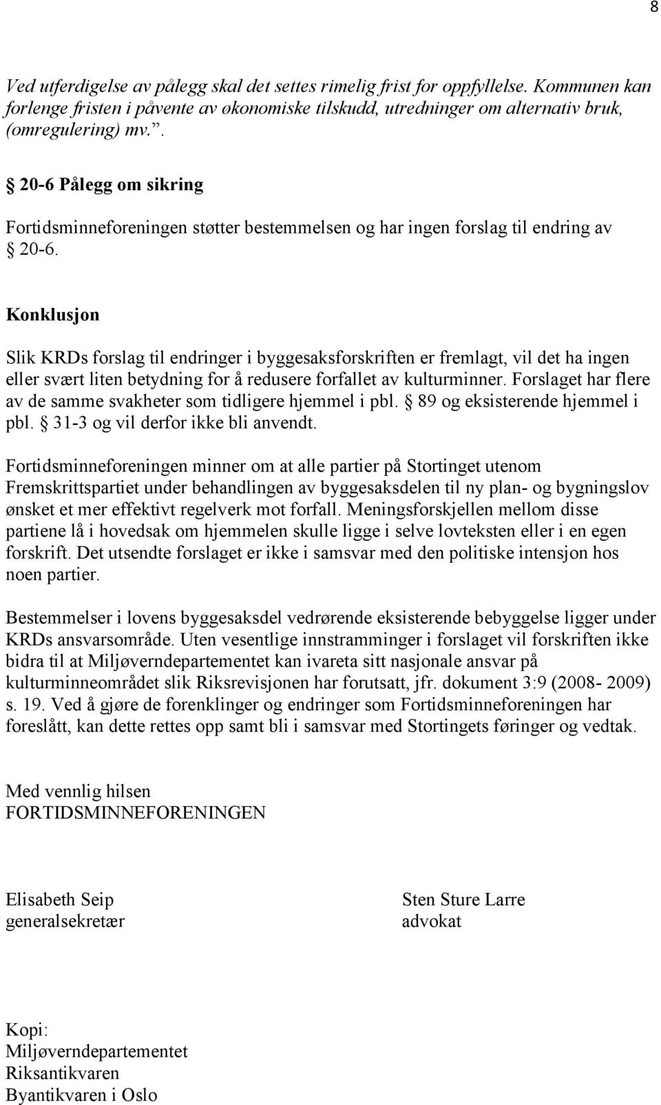 Konklusjon Slik KRDs forslag til endringer i byggesaksforskriften er fremlagt, vil det ha ingen eller svært liten betydning for å redusere forfallet av kulturminner.