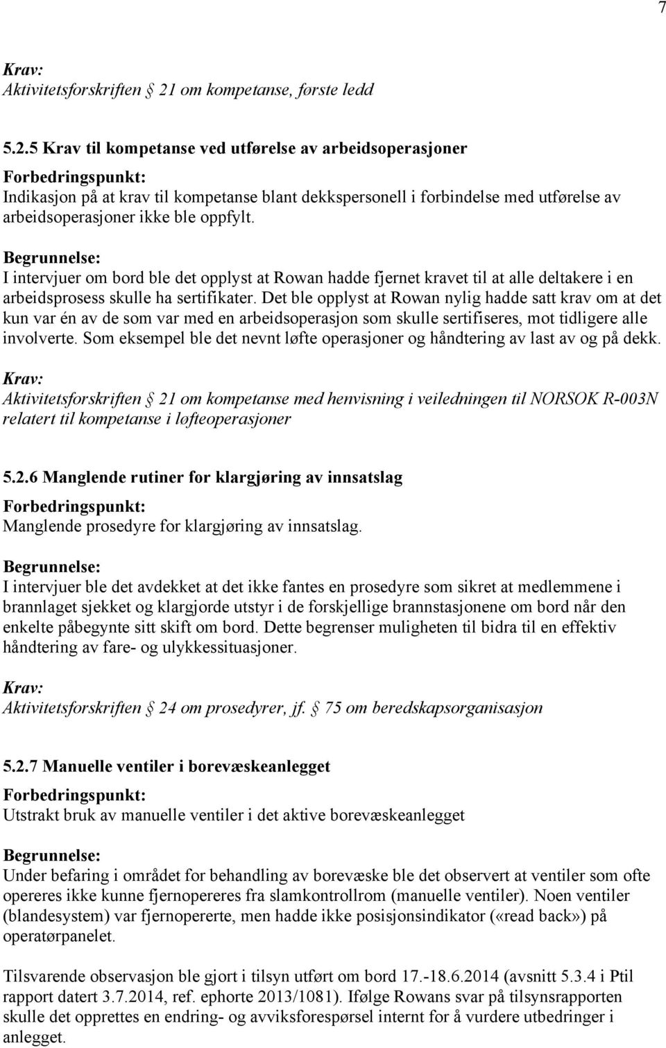 5 Krav til kompetanse ved utførelse av arbeidsoperasjoner Indikasjon på at krav til kompetanse blant dekkspersonell i forbindelse med utførelse av arbeidsoperasjoner ikke ble oppfylt.