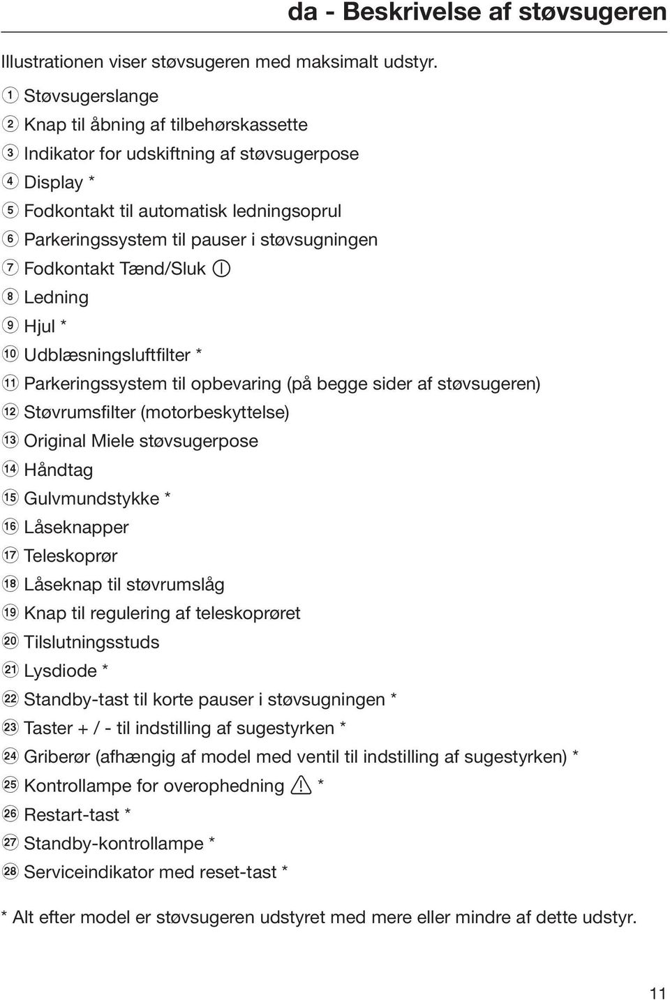 støvsugningen g Fodkontakt Tænd/Sluk h Ledning i Hjul * j Udblæsningsluftfilter * k Parkeringssystem til opbevaring (på begge sider af støvsugeren) l Støvrumsfilter (motorbeskyttelse) m Original