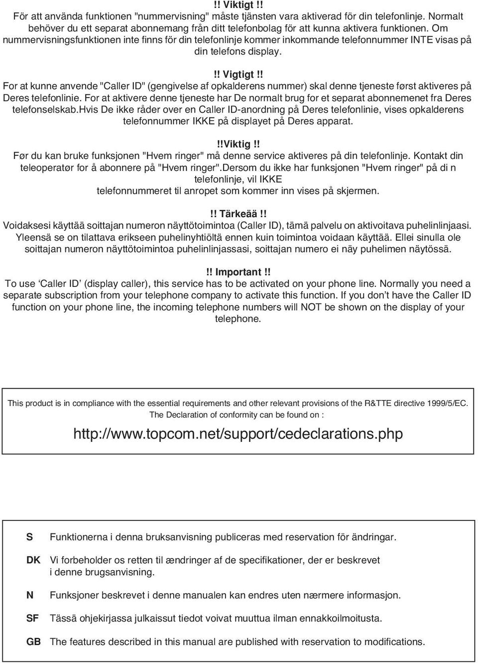 Om nummervisningsfunktionen inte finns för din telefonlinje kommer inkommande telefonnummer INTE visas på din telefons display.!! Vigtigt!