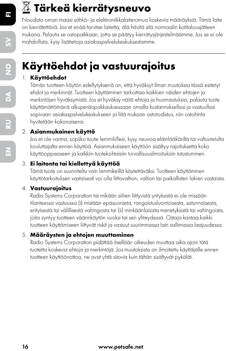 Jos se ei ole mahdollista, kysy lisätietoja asiakaspalvelukeskuksestamme. Käyttöehdot ja vastuurajoitus 1.