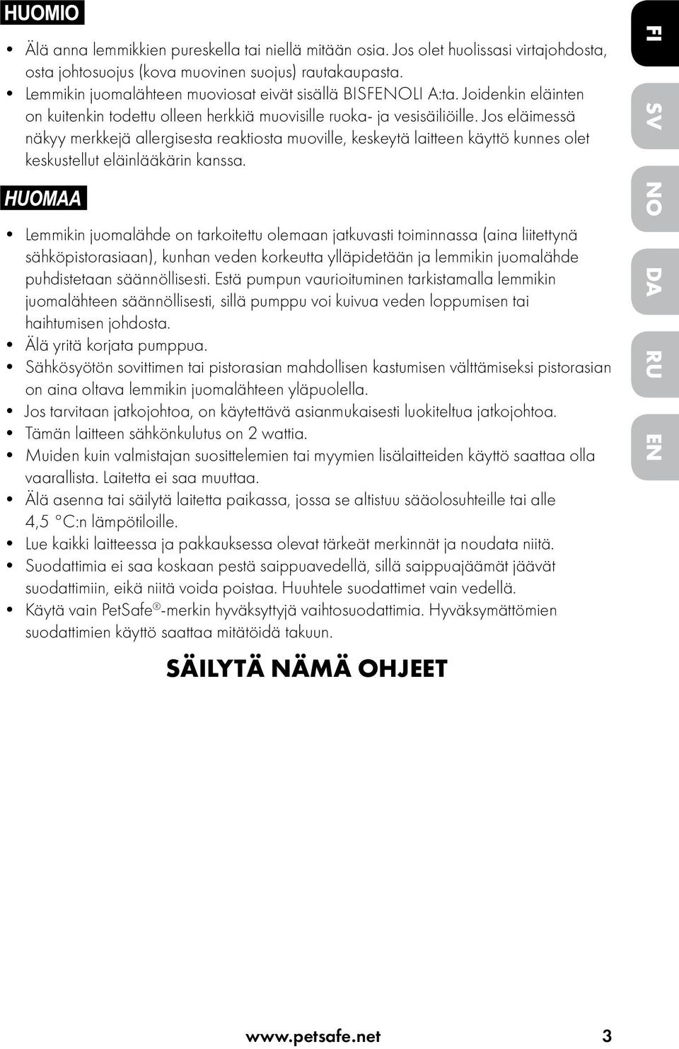 Jos eläimessä näkyy merkkejä allergisesta reaktiosta muoville, keskeytä laitteen käyttö kunnes olet keskustellut eläinlääkärin kanssa.