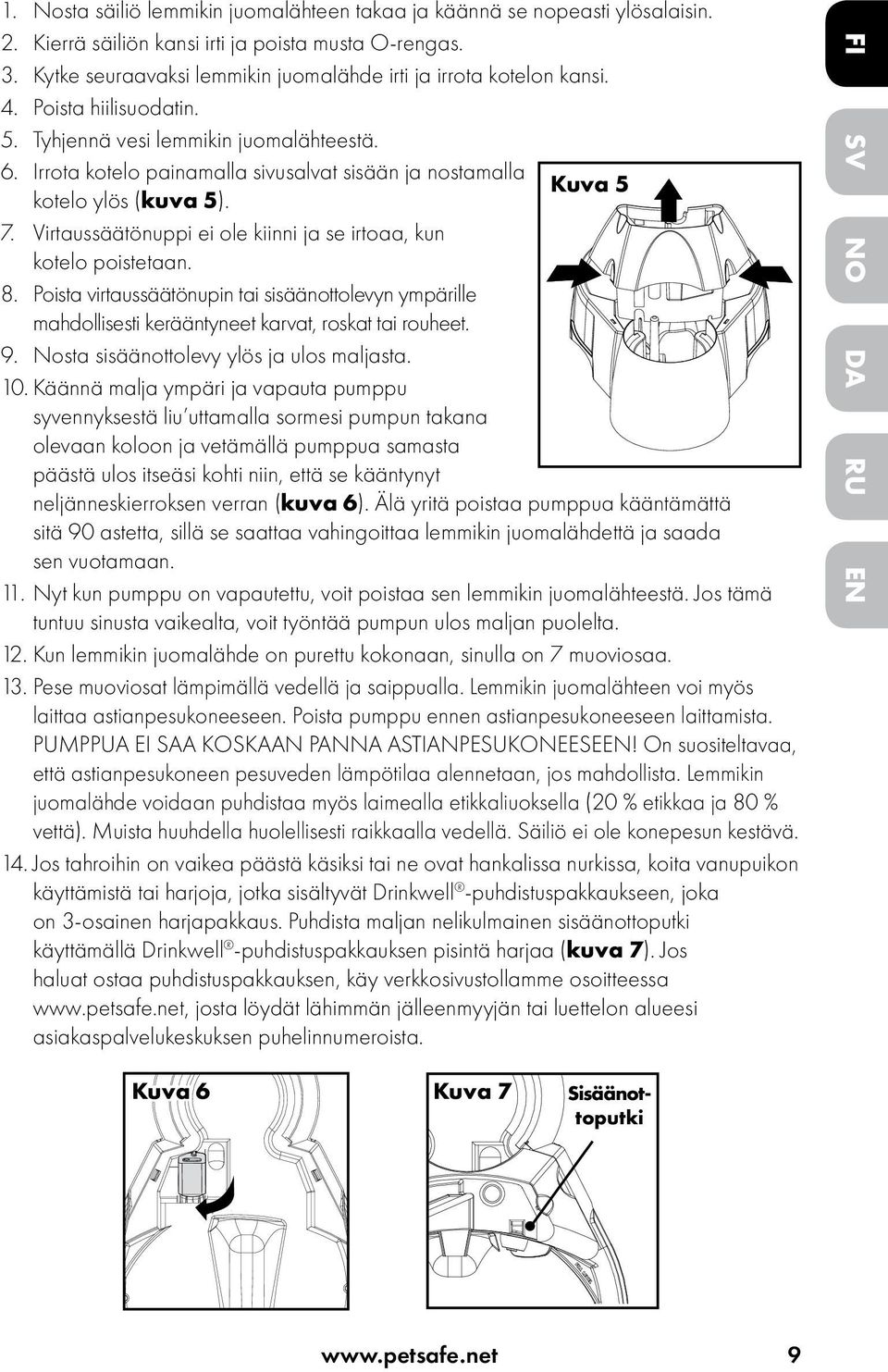 Irrota kotelo painamalla sivusalvat sisään ja nostamalla Kuva 5 kotelo ylös (kuva 5). 7. Virtaussäätönuppi ei ole kiinni ja se irtoaa, kun kotelo poistetaan. 8.