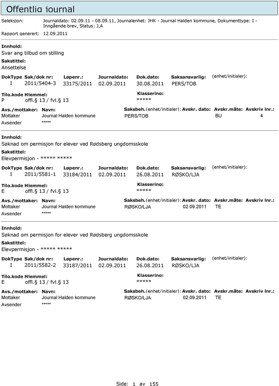 08.2011 PRS/TOB P PRS/TOB BU 4 nnhold: Søknad om permisjon for elever ved Rødsberg ungdomsskole levpermisjon - 2011/5581-1 33184/2011 26.