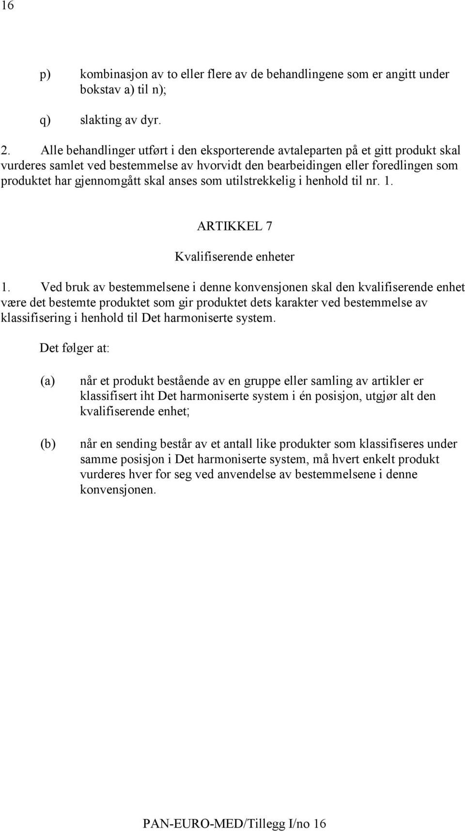 anses som utilstrekkelig i henhold til nr. 1. ARTIKKEL 7 Kvalifiserende enheter 1.