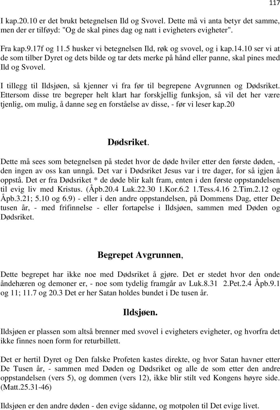 I tillegg til Ildsjøen, så kjenner vi fra før til begrepene Avgrunnen og Dødsriket.