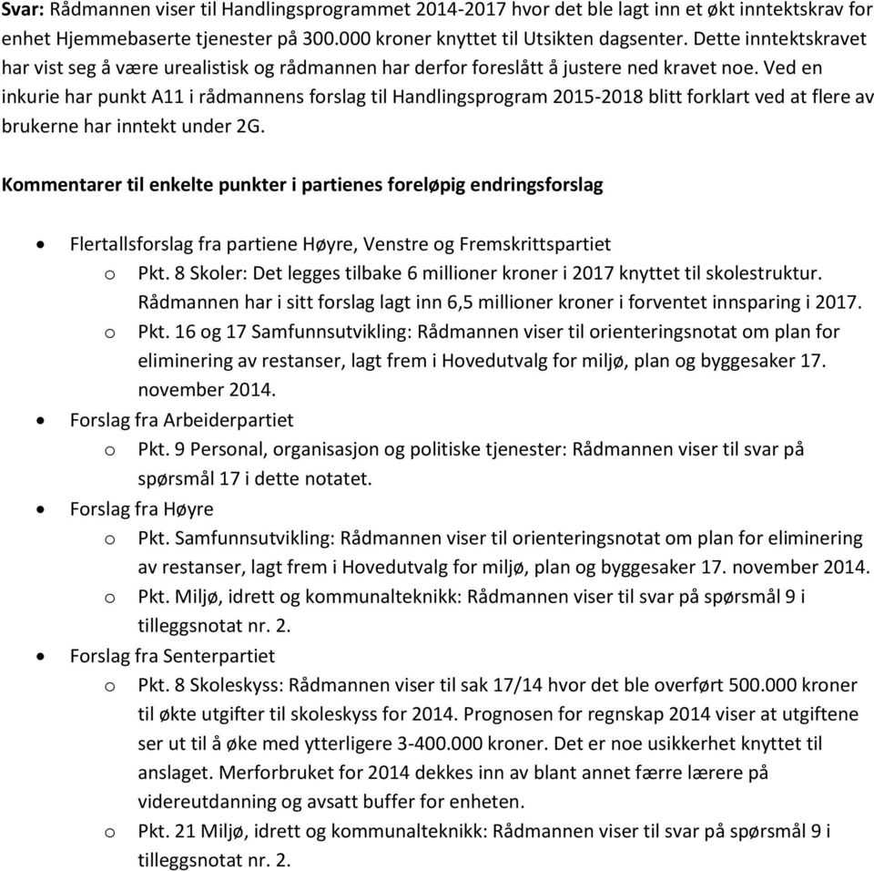 Ved en inkurie har punkt A11 i rådmannens forslag til Handlingsprogram 2015-2018 blitt forklart ved at flere av brukerne har inntekt under 2G.