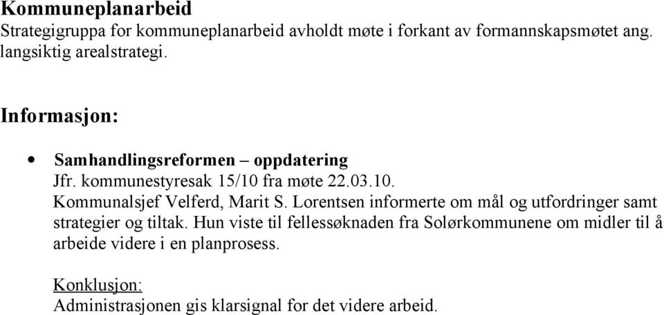 fra møte 22.03.10. Kommunalsjef Velferd, Marit S. Lorentsen informerte om mål og utfordringer samt strategier og tiltak.