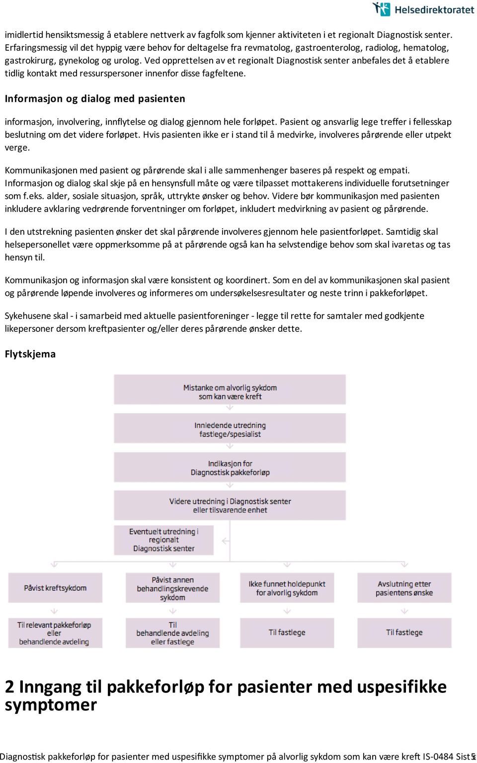 Ved opprettelsen av et regionalt Diagnostisk senter anbefales det å etablere tidlig kontakt med ressurspersoner innenfor disse fagfeltene.