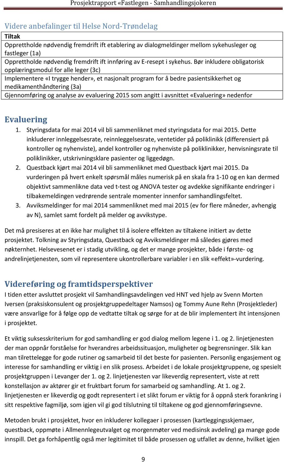 Bør inkludere obligatorisk opplæringsmodul for alle leger (3c) Implementere «I trygge hender», et nasjonalt program for å bedre pasientsikkerhet og medikamenthåndtering (3a) Gjennomføring og analyse