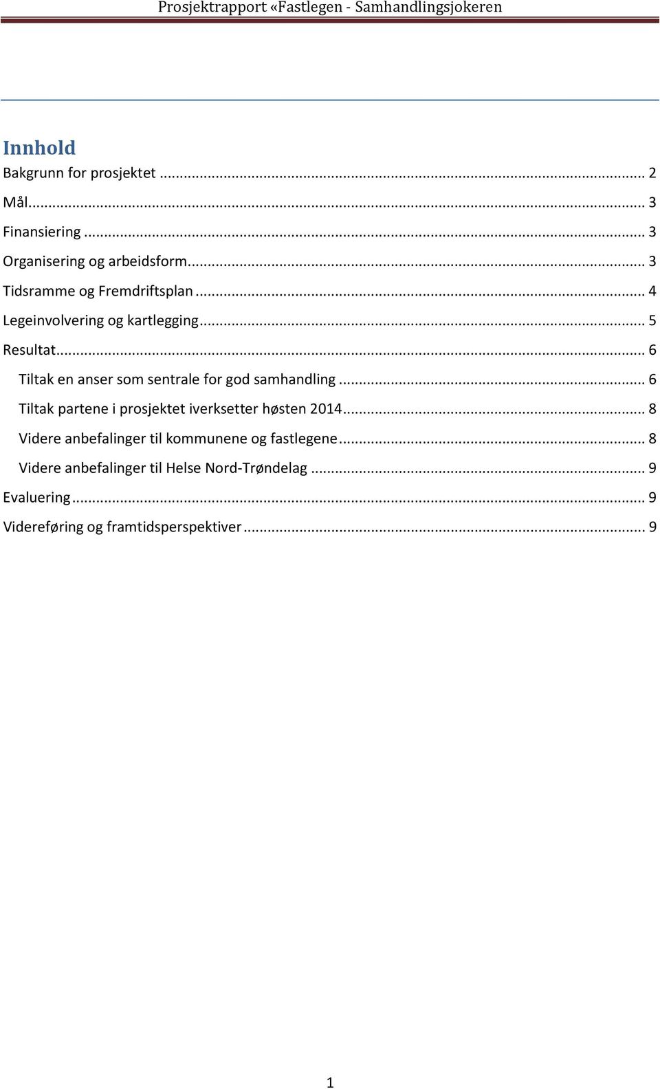 .. 6 Tiltak en anser som sentrale for god samhandling... 6 Tiltak partene i prosjektet iverksetter høsten 2014.