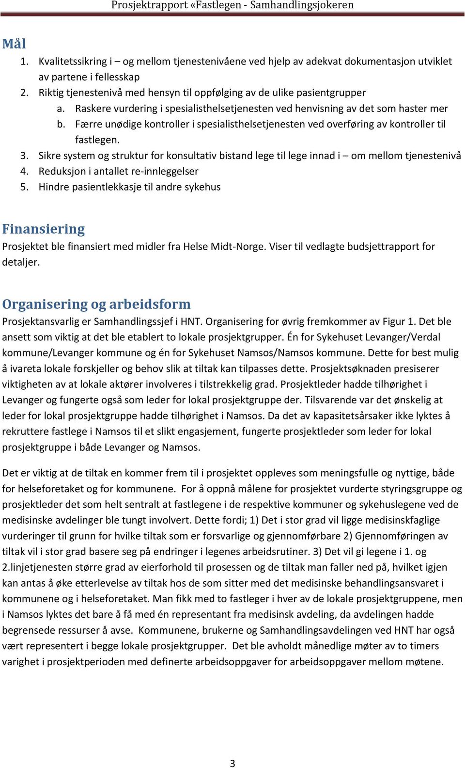 Sikre system og struktur for konsultativ bistand lege til lege innad i om mellom tjenestenivå 4. Reduksjon i antallet re-innleggelser 5.