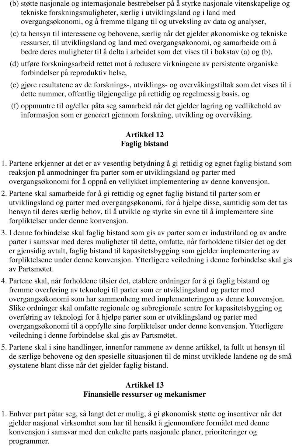 samarbeide om å bedre deres muligheter til å delta i arbeidet som det vises til i bokstav (a) og (b), (d) utføre forskningsarbeid rettet mot å redusere virkningene av persistente organiske