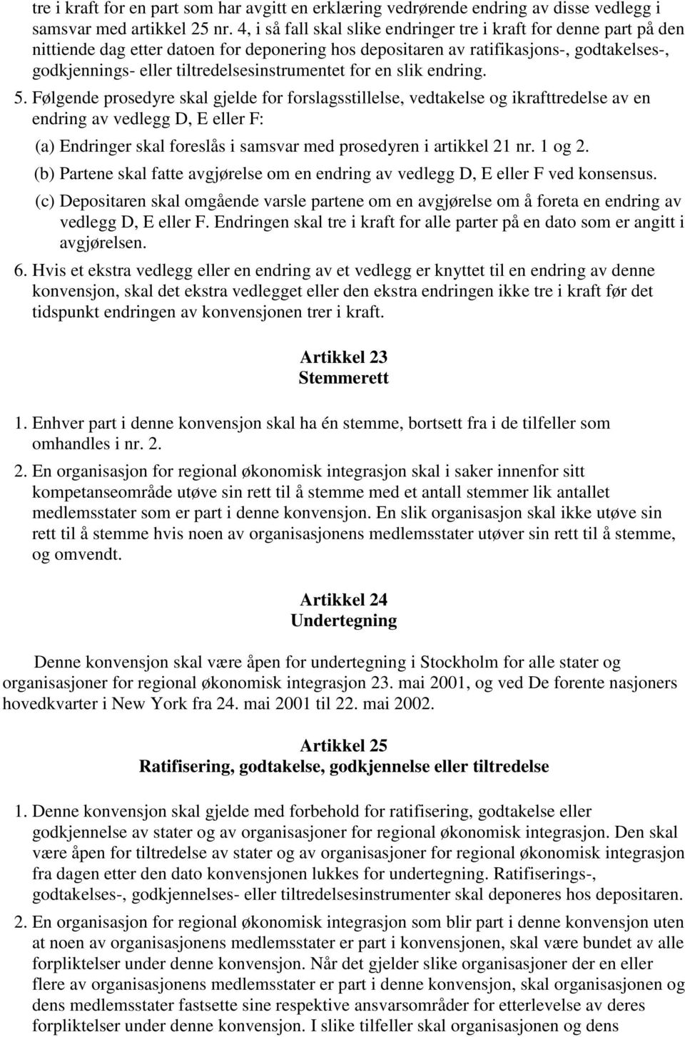 tiltredelsesinstrumentet for en slik endring. 5.