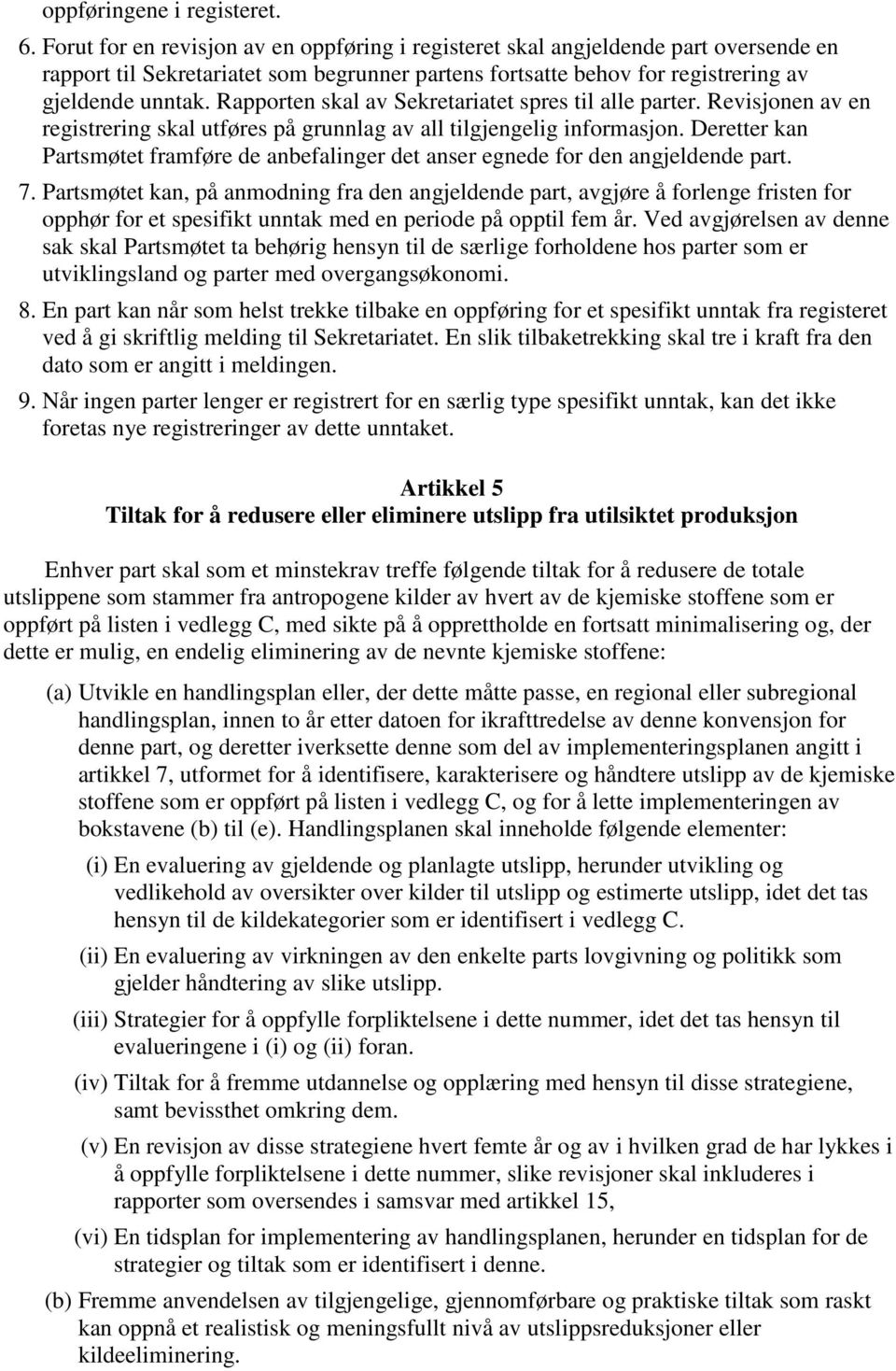 Rapporten skal av Sekretariatet spres til alle parter. Revisjonen av en registrering skal utføres på grunnlag av all tilgjengelig informasjon.