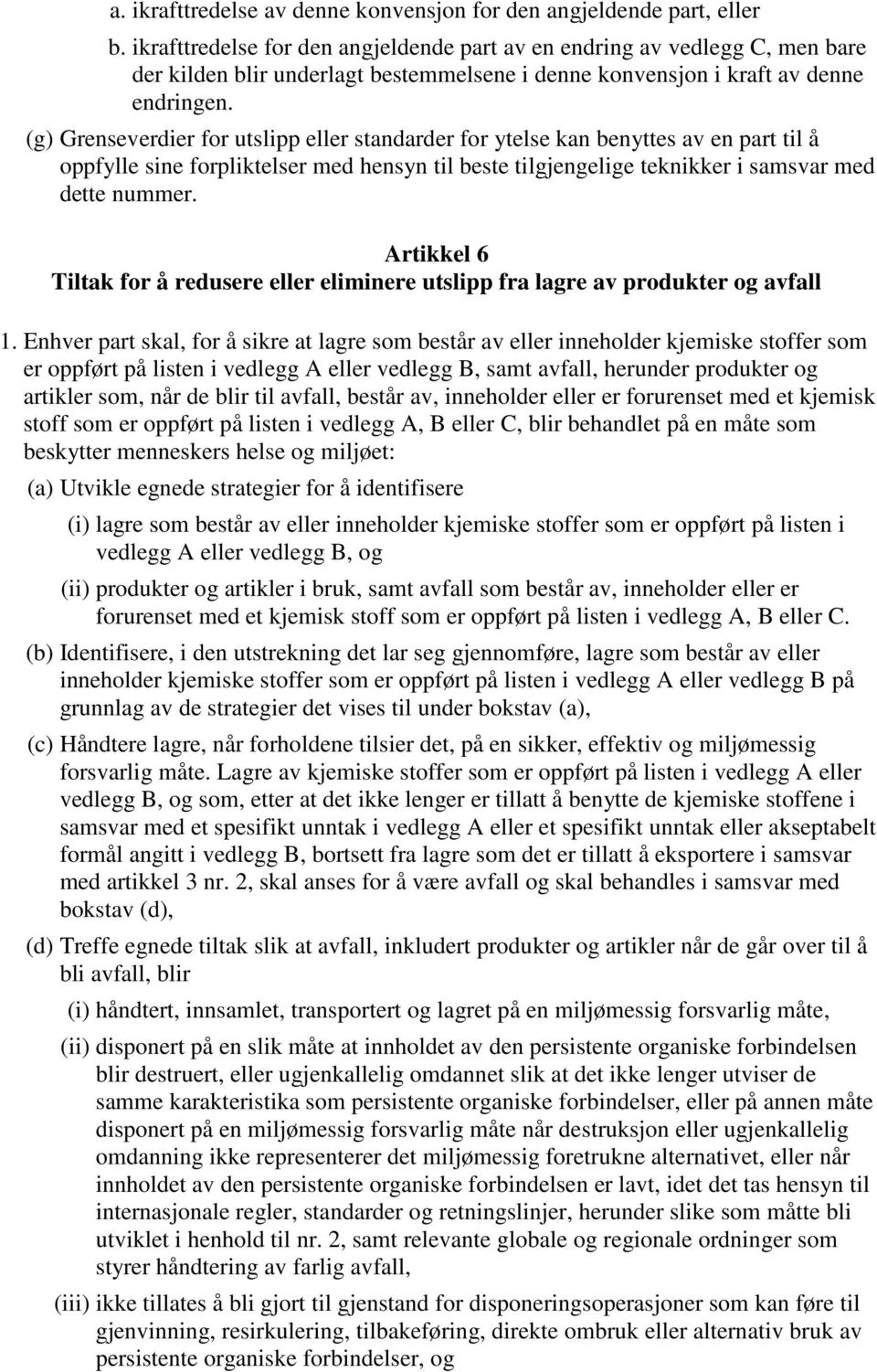 (g) Grenseverdier for utslipp eller standarder for ytelse kan benyttes av en part til å oppfylle sine forpliktelser med hensyn til beste tilgjengelige teknikker i samsvar med dette nummer.