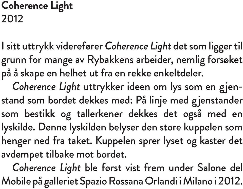 Coherence Light uttrykker ideen om lys som en gjenstand som bordet dekkes med: På linje med gjenstander som bestikk og tallerkener dekkes det også