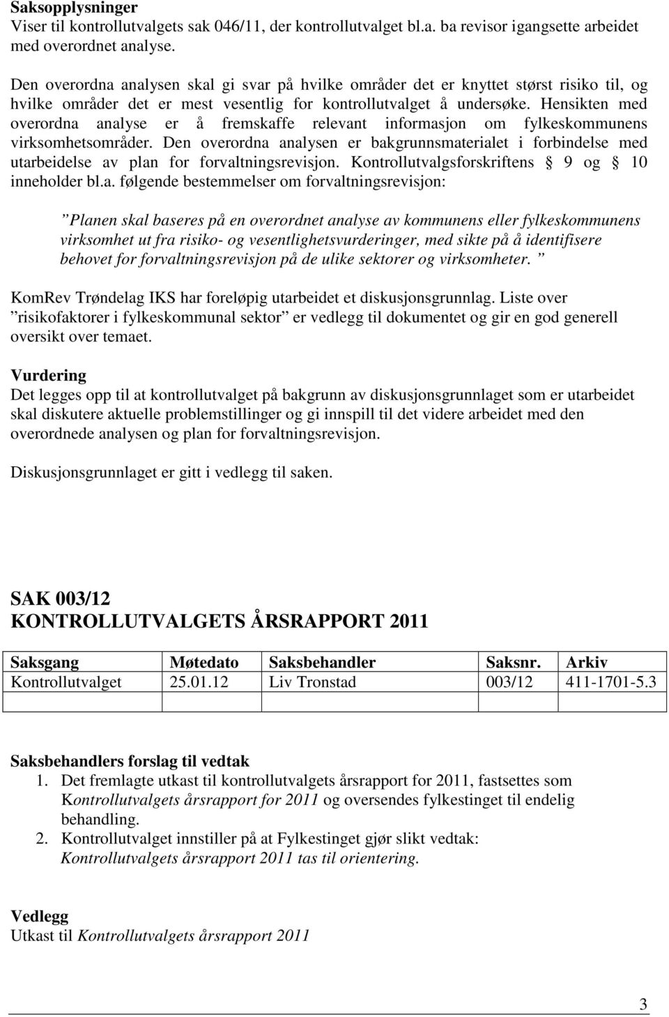 Hensikten med overordna analyse er å fremskaffe relevant informasjon om fylkeskommunens virksomhetsområder.