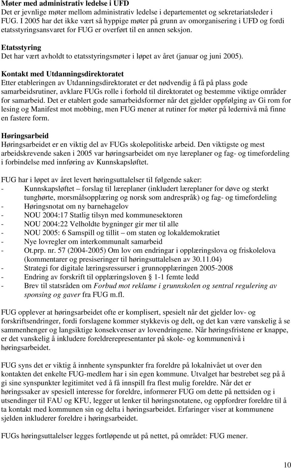 Etatsstyring Det har vært avholdt to etatsstyringsmøter i løpet av året (januar og juni 2005).