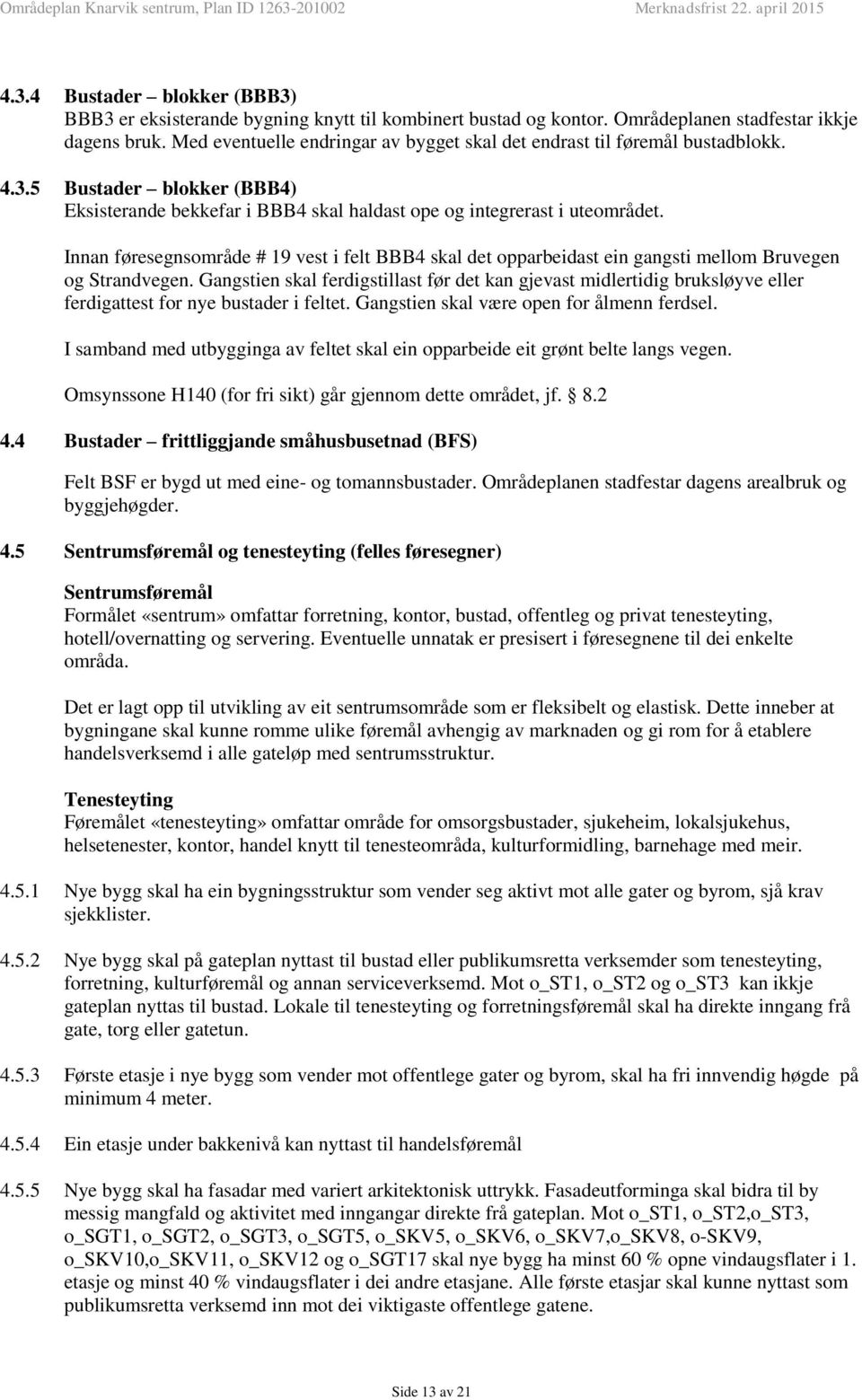 Innan føresegnsområde # 19 vest i felt BBB4 skal det opparbeidast ein gangsti mellom Bruvegen og Strandvegen.