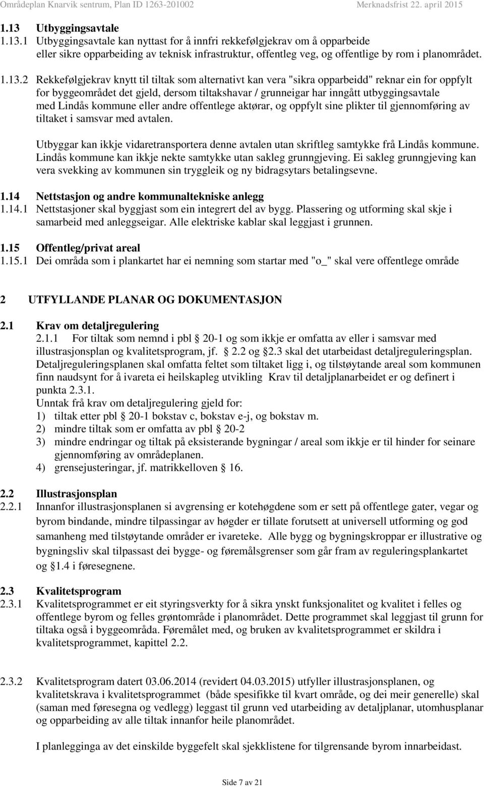 med Lindås kommune eller andre offentlege aktørar, og oppfylt sine plikter til gjennomføring av tiltaket i samsvar med avtalen.