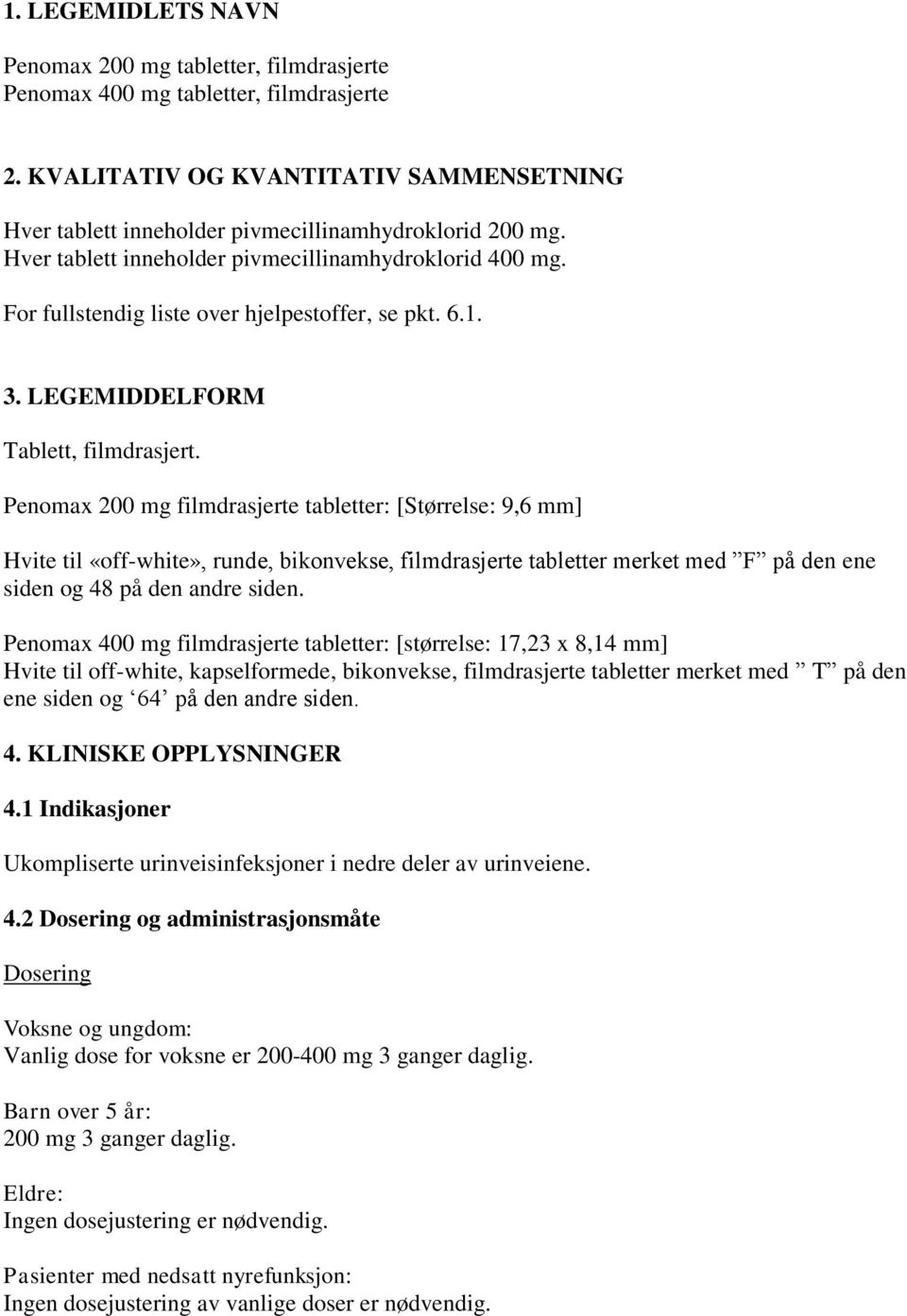 Penomax 200 mg filmdrasjerte tabletter: [Størrelse: 9,6 mm] Hvite til «off-white», runde, bikonvekse, filmdrasjerte tabletter merket med F på den ene siden og 48 på den andre siden.