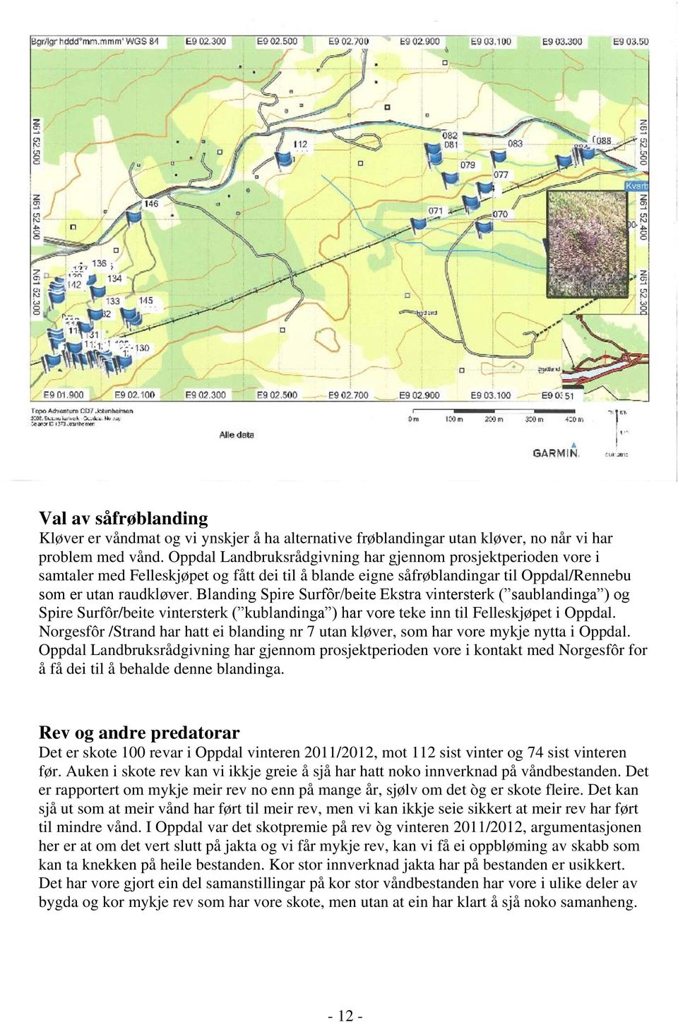 Blanding Spire Surfôr/beite Ekstra vintersterk ( saublandinga ) og Spire Surfôr/beite vintersterk ( kublandinga ) har vore teke inn til Felleskjøpet i Oppdal.