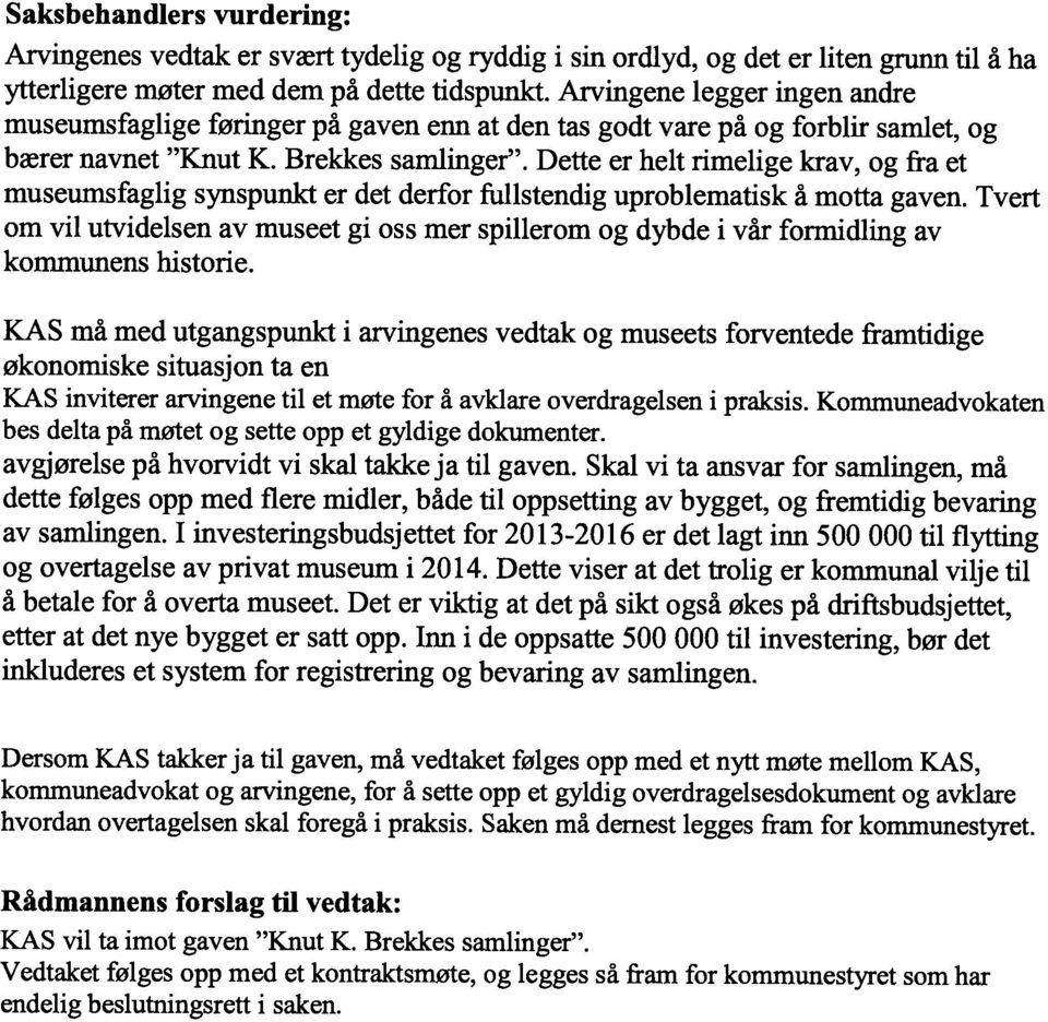 Dette er helt rimelige krav, og fra et museumsfaglig synspunkt er det derfor fullstendig uproblematisk å motta gaven.