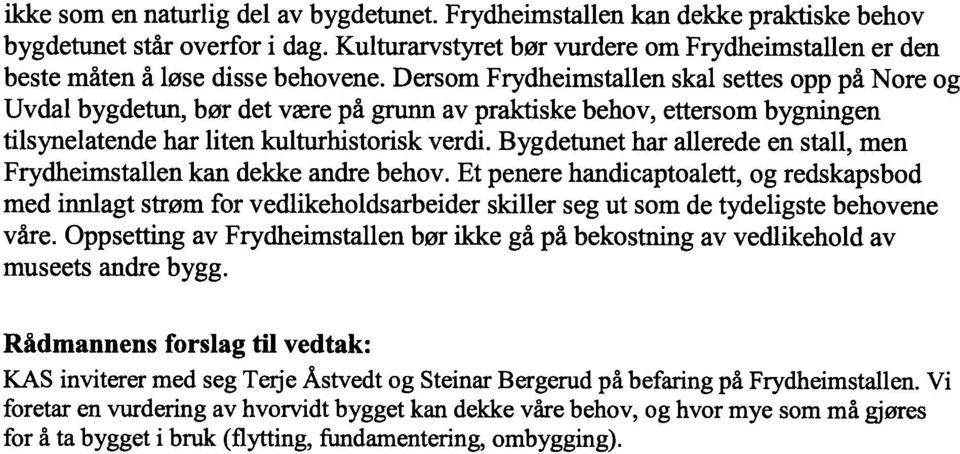 Dersom Frydheimstallen skal settes opp på Nore og Uvdal bygdetun, bør det være på grunn av praktiske behov, ettersom bygningen tilsynelatende har liten kulturhistorisk verdi.