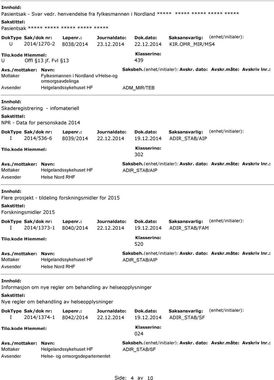 : Mottaker Fylkesmannen i Nordland v/helse-og omsorgsavdelinga ADM_MR/TEB Skaderegistrering - infomateriell NPR - Data for personskade 2014 2014/536-6 8039/2014 ADR_STAB/AP 302 Avs.