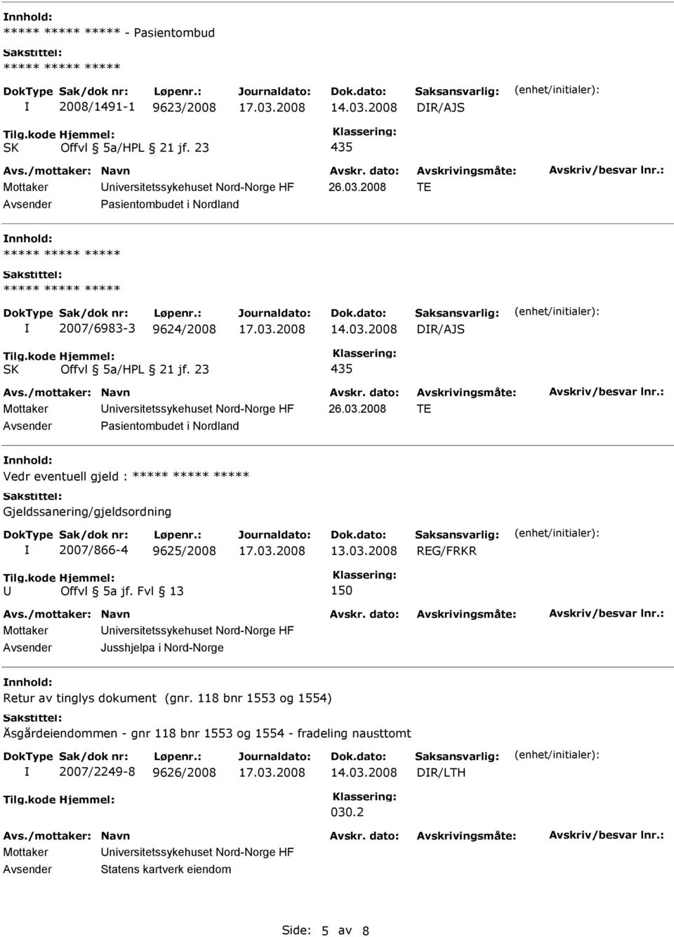 2008 TE Pasientombudet i Nordland nnhold: Vedr eventuell gjeld : Gjeldssanering/gjeldsordning 2007/866-4 9625/2008 REG/FRKR U