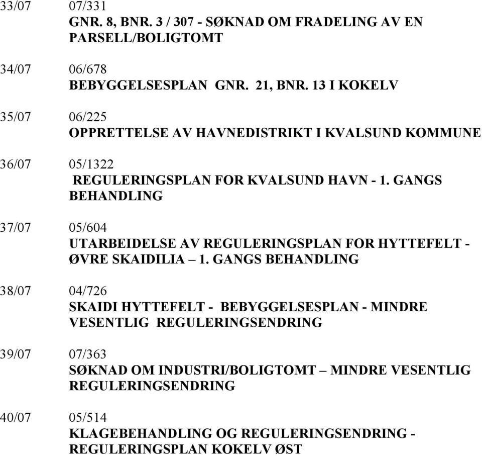 GANGS BEHANDLING 37/07 05/604 UTARBEIDELSE AV REGULERINGSPLAN FOR HYTTEFELT - ØVRE SKAIDILIA 1.
