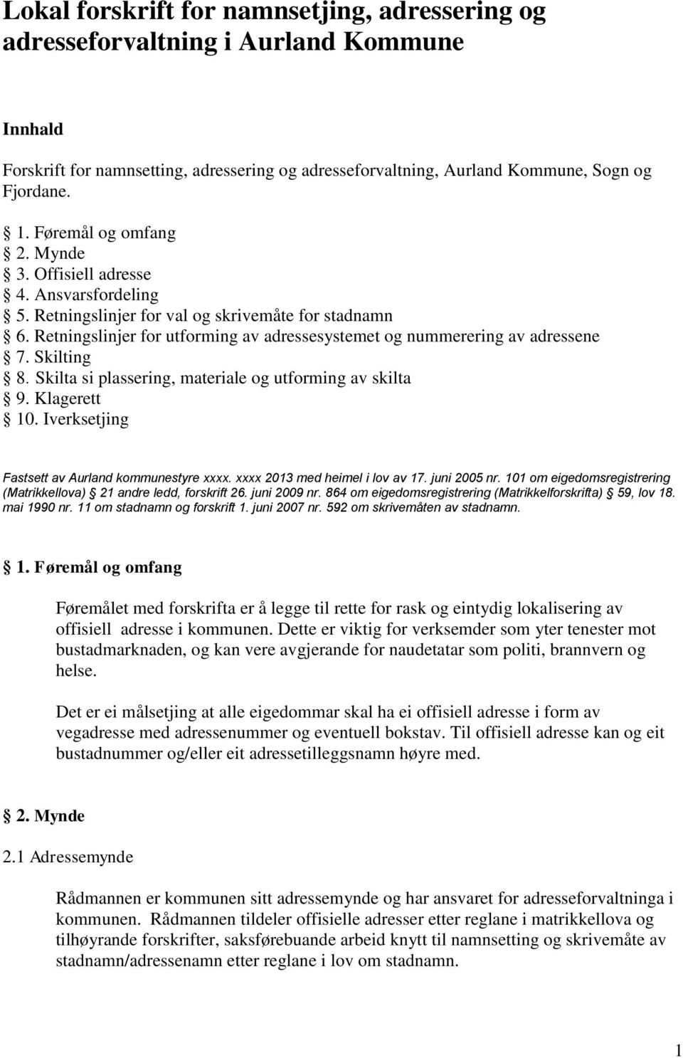 Retningslinjer for utforming av adressesystemet og nummerering av adressene 7. Skilting 8. Skilta si plassering, materiale og utforming av skilta 9. Klagerett 10.