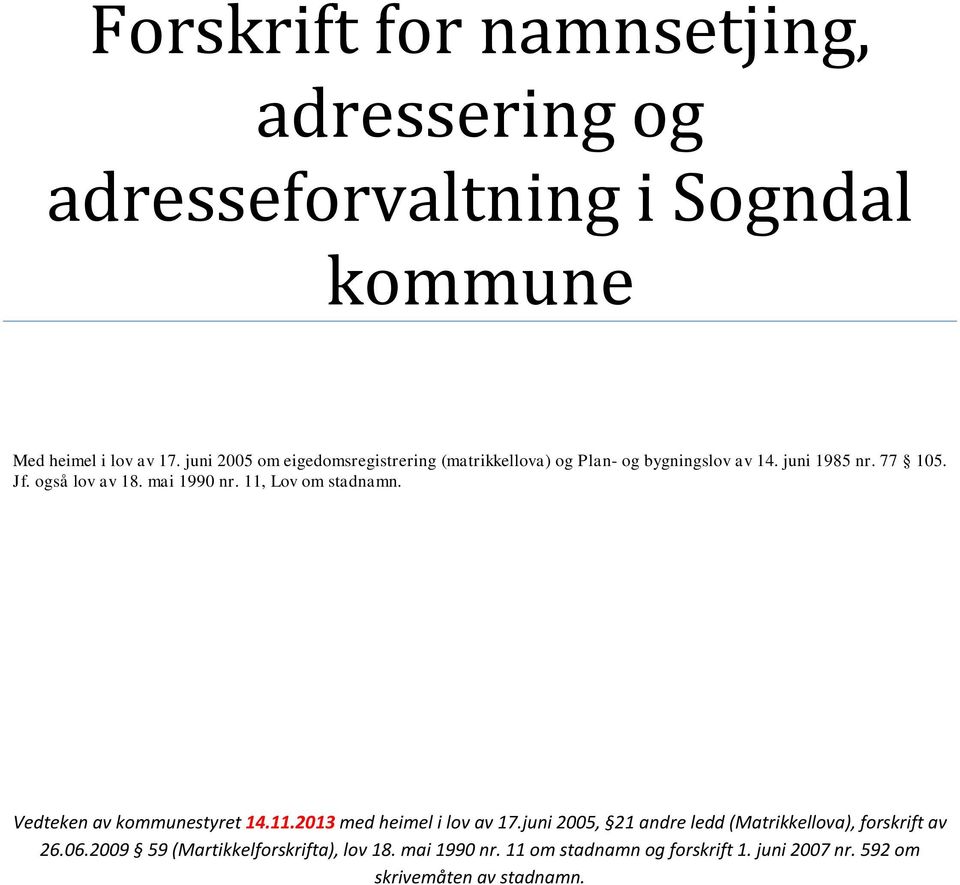 mai 1990 nr. 11, Lov om stadnamn. Vedteken av kommunestyret 14.11.2013 med heimel i lov av 17.