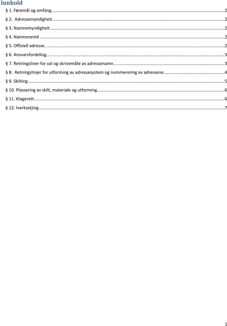 ... 3 8. Retningslinjer for utforming av adressesystem og nummerering av adressene.... 4 9. Skilting.