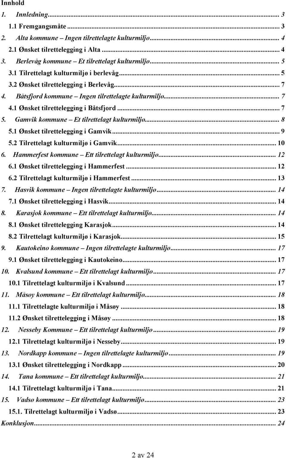 Gamvik kommune Et tilrettelagt kulturmiljø... 8 5.1 Ønsket tilrettelegging i Gamvik... 9 5.2 Tilrettelagt kulturmiljø i Gamvik... 10 6. Hammerfest kommune Ett tilrettelagt kulturmiljø... 12 6.