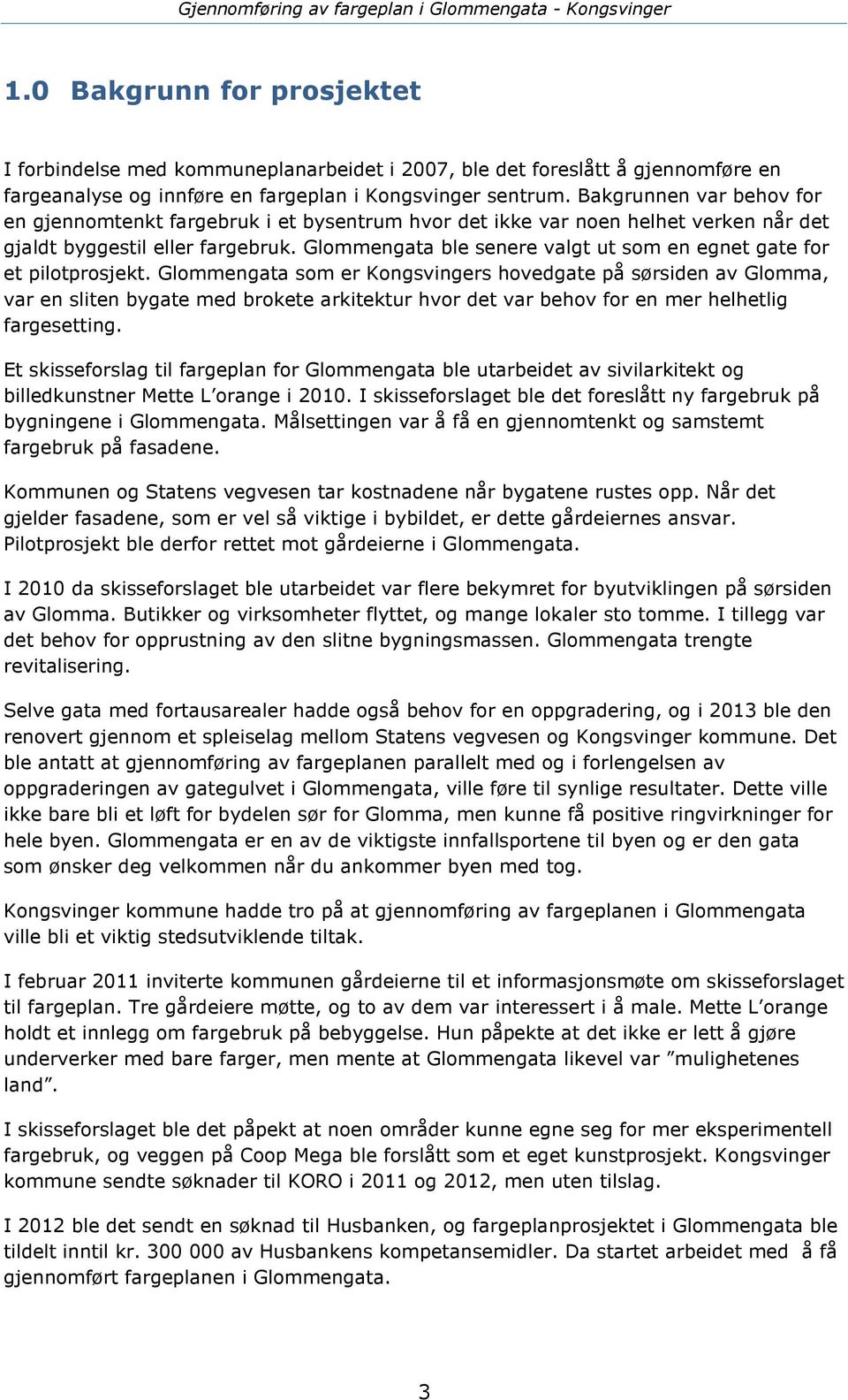 Glommengata ble senere valgt ut som en egnet gate for et pilotprosjekt.