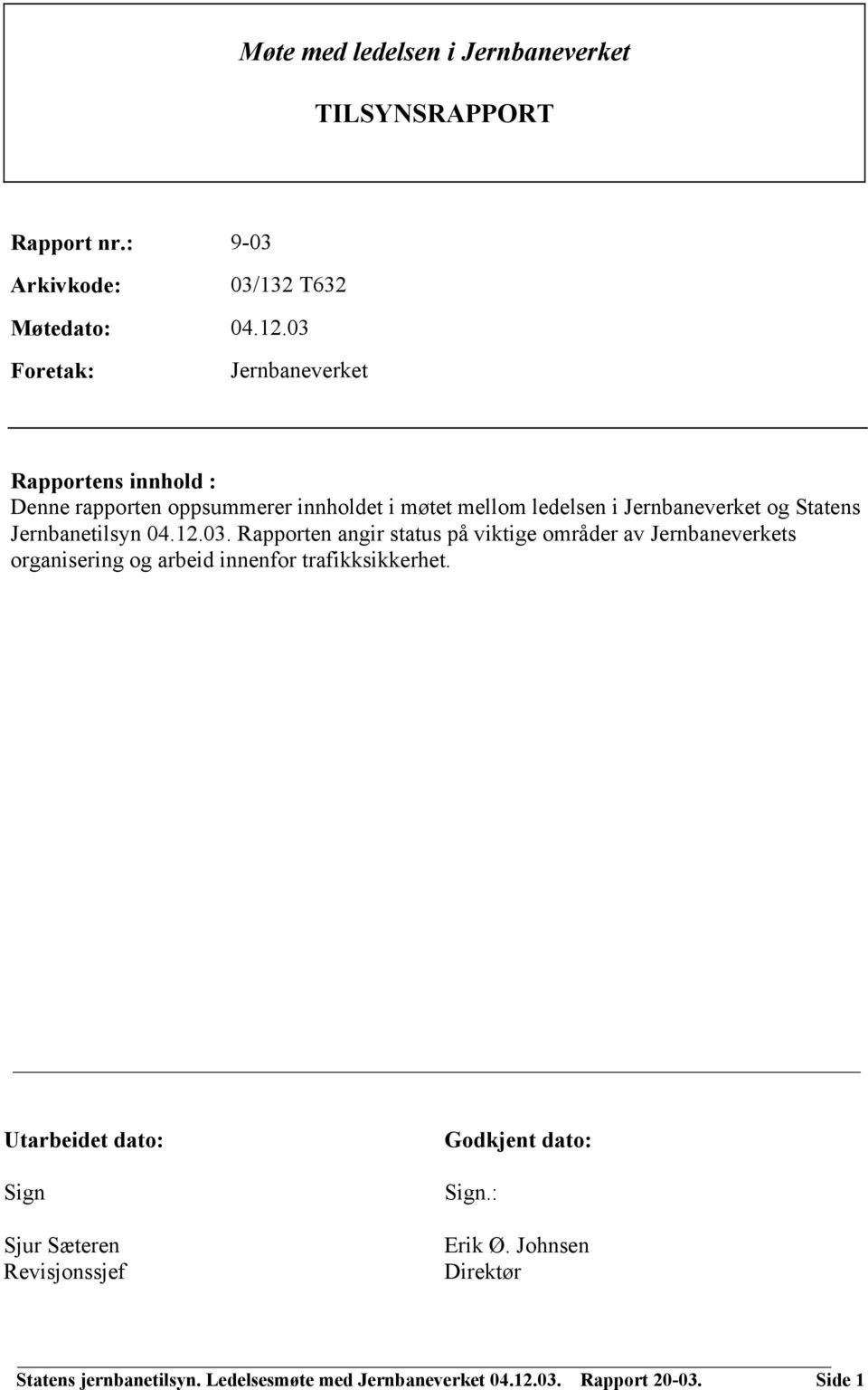 Jernbanetilsyn 04.12.03. Rapporten angir status på viktige områder av Jernbaneverkets organisering og arbeid innenfor trafikksikkerhet.