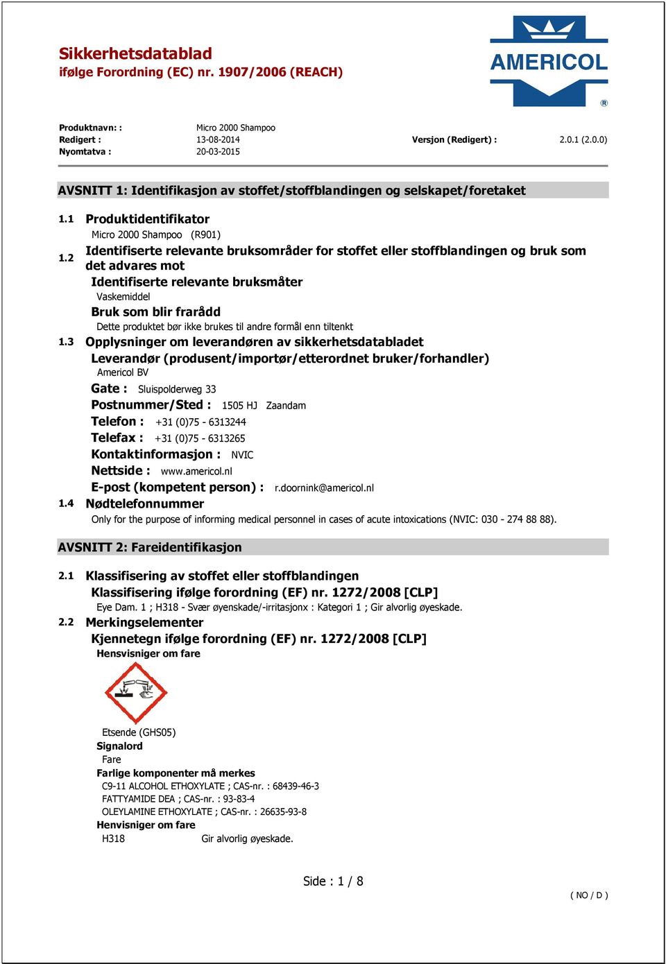 2 det advares mot Identifiserte relevante bruksmåter Vaskemiddel Bruk som blir frarådd Dette produktet bør ikke brukes til andre formål enn tiltenkt 1.