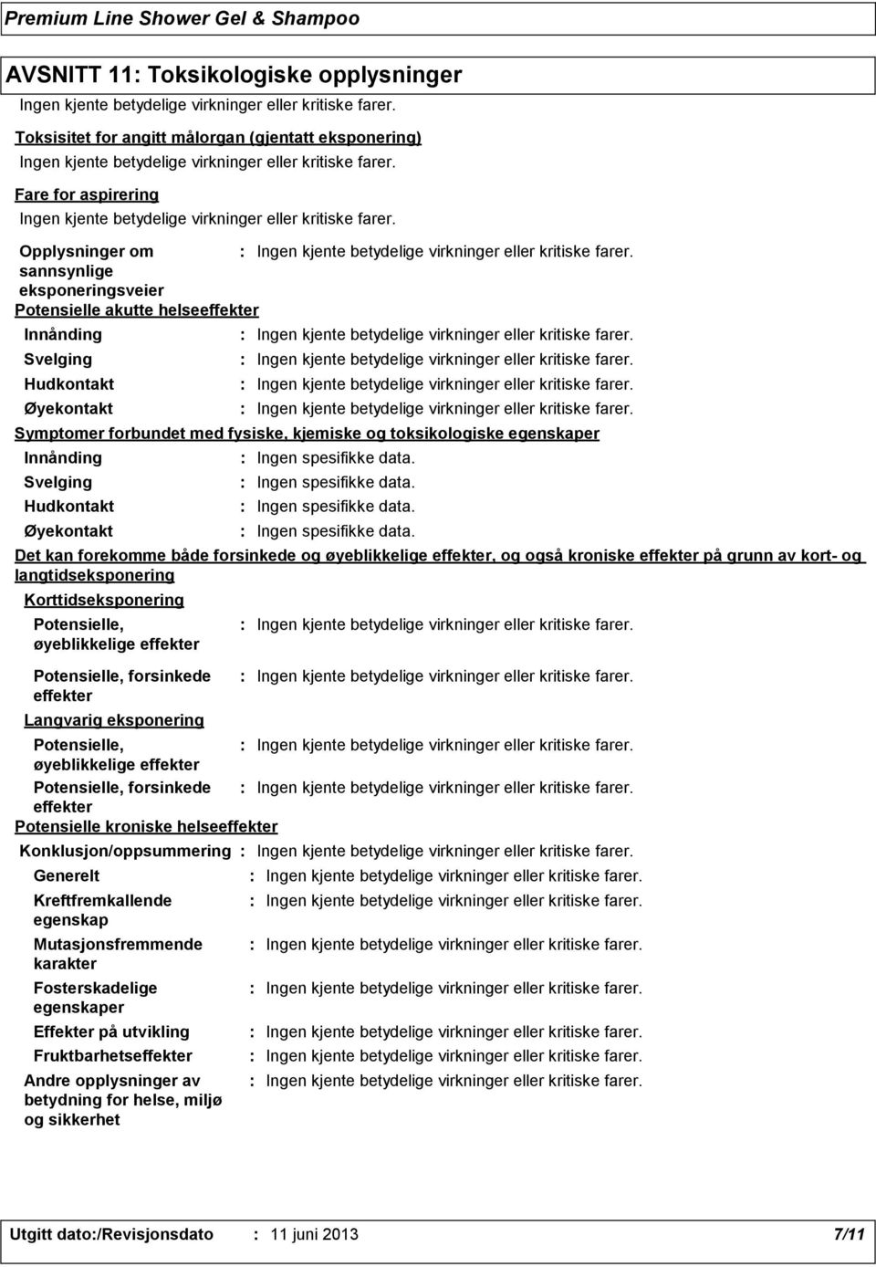 Potensielle, forsinkede effekter Potensielle kroniske helseeffekter Generelt Kreftfremkallende egenskap Mutasjonsfremmende karakter Fosterskadelige egenskaper Effekter på utvikling