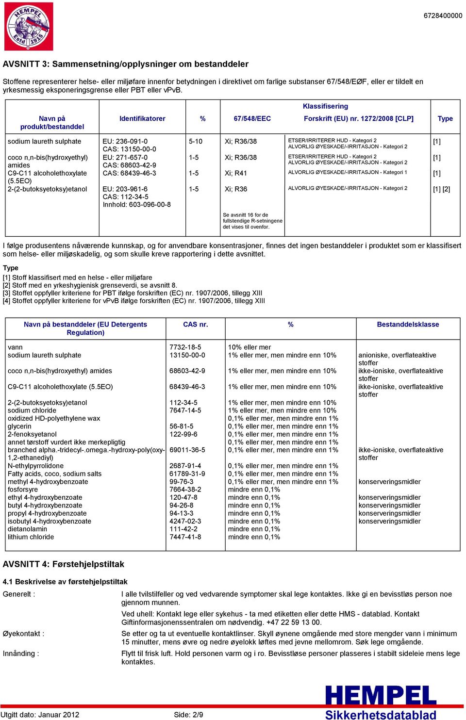 yrkesmessig eksponeringsgrense eller PBT eller vpvb. Klassifisering Navn på produkt/bestanddel Identifikatorer % 67/548/EEC Forskrift (EU) nr.