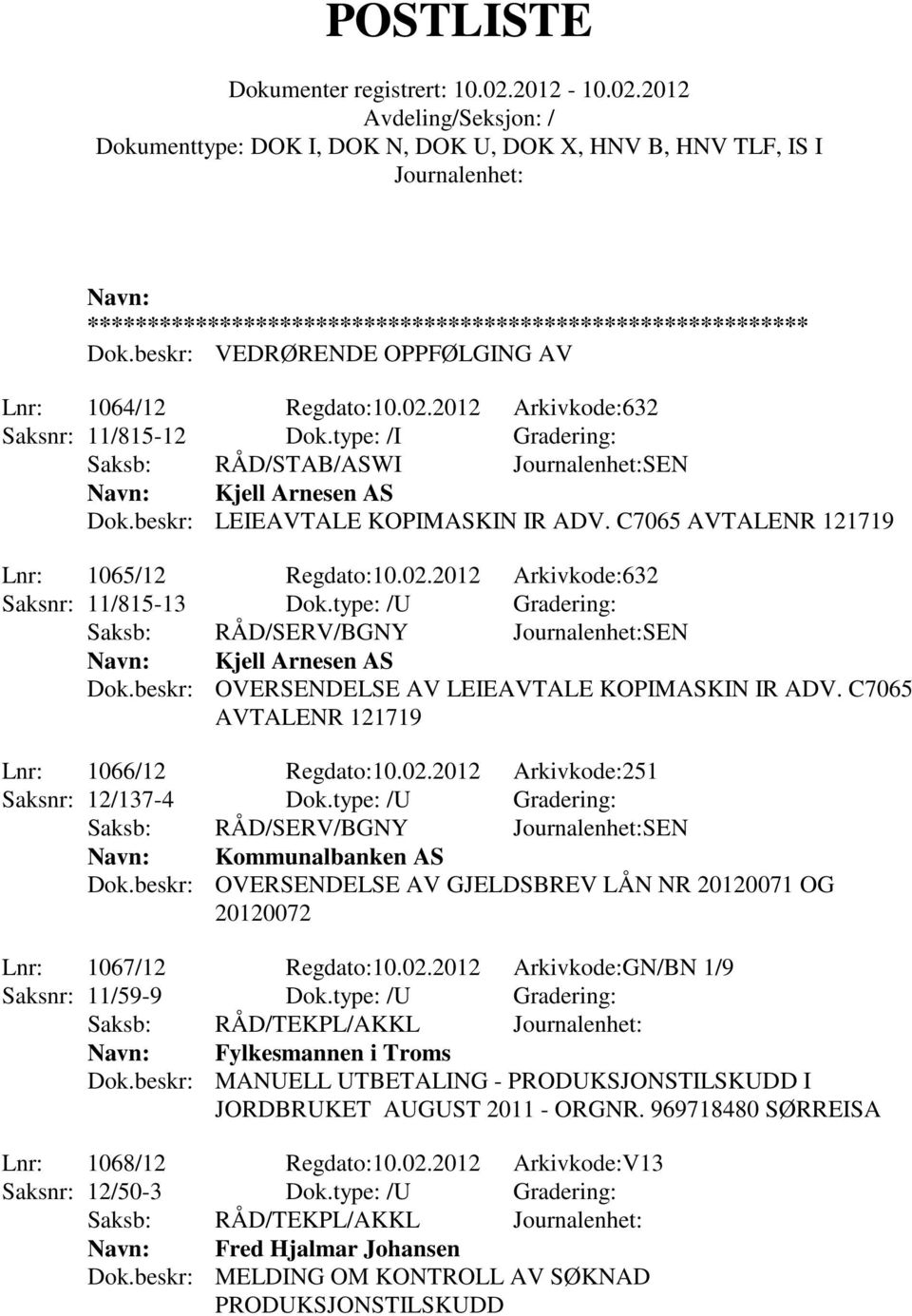 beskr: OVERSENDELSE AV LEIEAVTALE KOPIMASKIN IR ADV. C7065 AVTALENR 121719 Lnr: 1066/12 Regdato:10.02.2012 Arkivkode:251 Saksnr: 12/137-4 Dok.