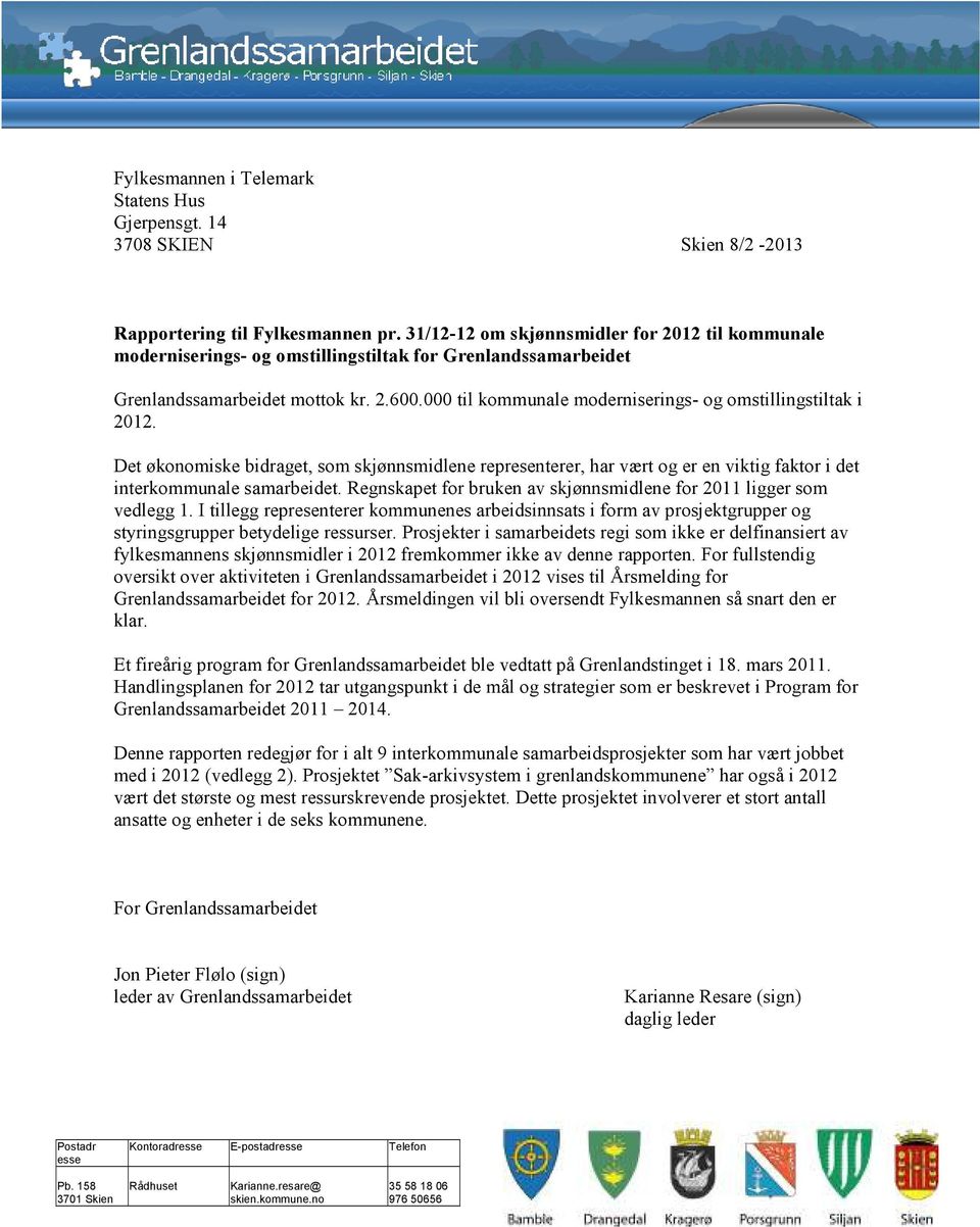 000 til kommunale moderniserings- og omstillingstiltak i 2012. Det økonomiske bidraget, som skjønnsmidlene representerer, har vært og er en viktig faktor i det interkommunale samarbeidet.