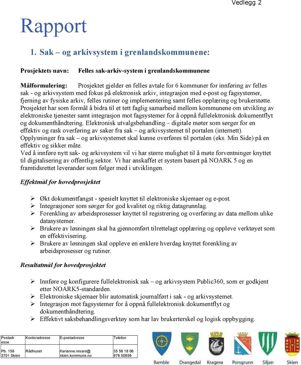 - og arkivsystem med fokus på elektronisk arkiv, integrasjon med e-post og fagsystemer, fjerning av fysiske arkiv, felles rutiner og implementering samt felles opplæring og brukerstøtte.