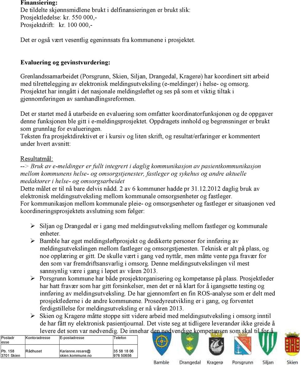 Evaluering og gevinstvurdering: Grenlandssamarbeidet (Porsgrunn, Skien, Siljan, Drangedal, Kragerø) har koordinert sitt arbeid med tilrettelegging av elektronisk meldingsutveksling (e-meldinger) i